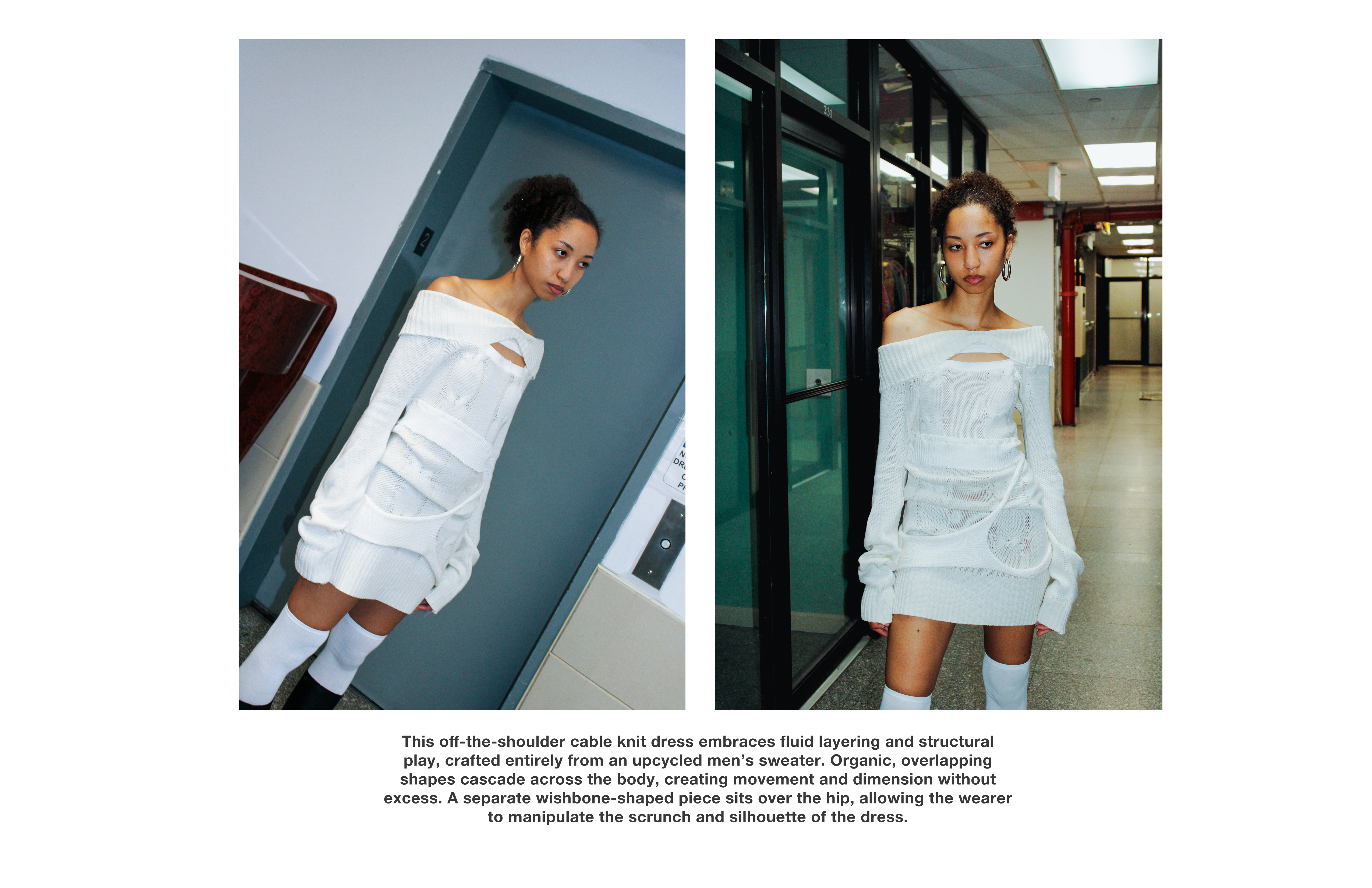 This off-the-shoulder cable knit dress embraces fluid layering and structural play, crafted entirely from an upcycled men’s sweater. Organic, overlapping shapes cascade across the body, creating movement and dimension without excess. A separate wishbone-shaped piece sits over the hip, allowing the wearer to manipulate the scrunch and silhouette of the dress.